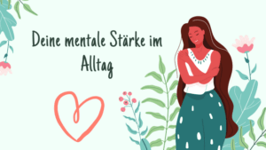 Read more about the article Deine mentale Stärke im Alltag