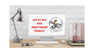 Read more about the article Wie du aus dem Hamsterrad kommst